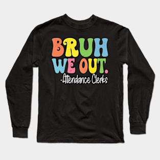 Bruh We Out Attendance Clerks Last Day Of School Groovy Long Sleeve T-Shirt